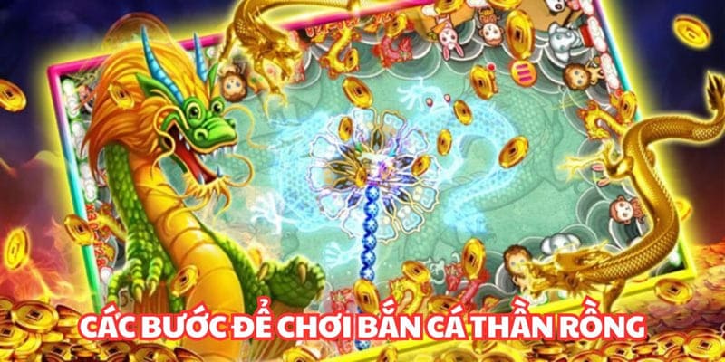 Các bước đơn giản để chơi bắn cá Thần Rồng