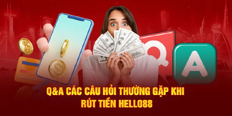 Giải đáp câu hỏi phổ biến về giao dịch rút tiền Hello88 