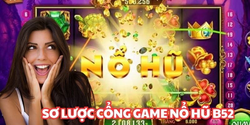 Giới thiệu sơ lược cổng game nổ hũ B52