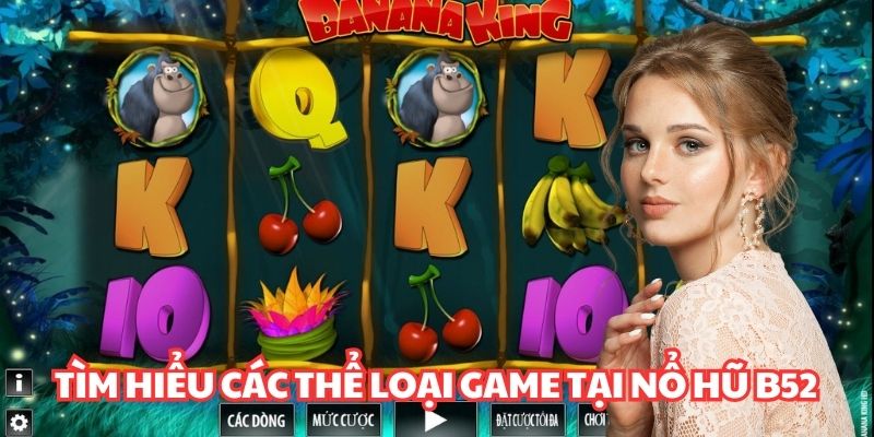 Tìm hiểu các thể loại game tại nổ hũ B52