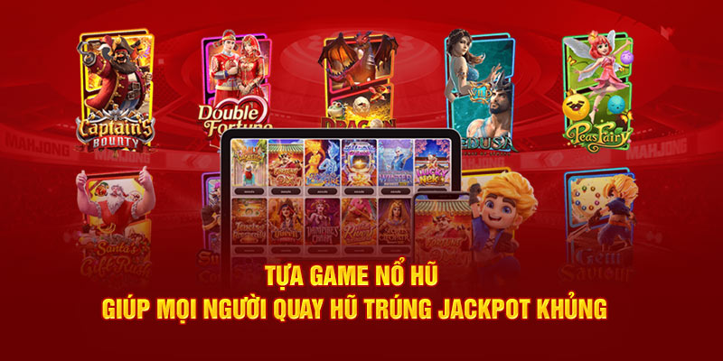 Tựa game nổ hũ giúp mọi người quay hũ trúng jackpot khủng